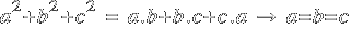 a^2 + b^2 + c^2 ~=~ a.b + b.c + c.a ~right~a = b = c