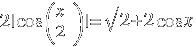 2 | cos(x/2) | = sqrt{2 + 2 cos x}