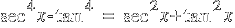 sec^4 x - tan^4 ~=~  sec^2 x + tan^2 x