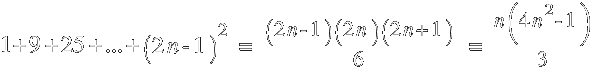 1+9+25+ ... +(2n -1)^2 ~=~ { (2n - 1)(2n)(2n + 1) }/6  ~=~ { n ( 4n^2 - 1 ) }/3