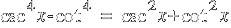 csc^4 x - cot^4 ~=~  csc^2 x + cot^2 x