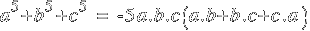 a^5 + b^5 + c^5 ~=~  - 5a.b.c(a.b + b.c + c.a)