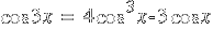 cos 3x ~=~  4 cos^3 x - 3 cos x
