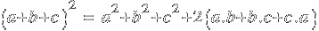 (a+b+c)^2 ~=~  a^2 + b^2 + c^2 + 2(a.b+b.c+c.a)
