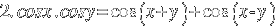 2.cosx.cosy = cos(x+y) + cos(x-y)
