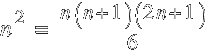 n^2 ~=~ { n (n + 1)(2n + 1) }/6