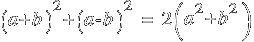 (a+b)^2 + (a-b)^2 ~=~  2(a^2 + b^2)