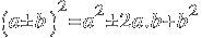 ( a ± b )^2 = a^2 ± 2a.b + b^2