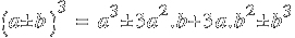 (a ± b)^3 ~=~  a^3 ± 3 a^2 . b + 3 a . b^2 ± b^3