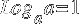 Log _a a = 1